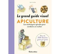 Le grand guide visuel de l'apiculture: Les techniques apicoles pour conduire un rucher (ABC)