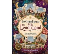 LE GRAND JEU DE MLLE LENORMAND: Les 54 cartes et leur interprétation divinatoire