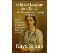 Le Grand Langage de la Santé / The Comprehensive Language of Health: A Complete Bilingual French-English (français-anglais) Health & Medical ... ) Vocabulary & Reading Comprehension)
