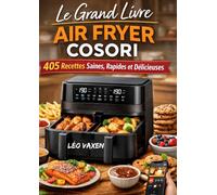 Le Grand Livre Air Fryer COSORI - 405 Recettes Saines, Rapides et Délicieuses