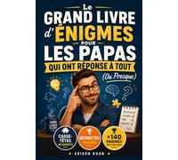 Le Grand Livre d’Énigmes pour les Papas qui Ont Réponse à Tout (Ou Presque): Casse-têtes, devinettes et défis de logique hilarants | Plus de 140 énigmes avec solutions