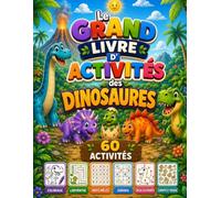 Le Grand Livre d'Activités des Dinosaures: Coloriages, Labyrinthes, Mots Mêlés, Sudoku, Relie les Points - 60 activités pour les enfants de 5 à 7 ans