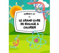 Le Grand Livre de Biologie à Colorier: Mon premier cahier d'activités scientifiques sur les cellules, bactéries et virus. Album de coloriage ludique ... et tout-petits de 1 à 8 ans (Coloring is Fun)