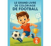 Le Grand Livre de Coloriage de Football: Dès 6 ans : coloriage drapeaux du monde, géographie pour enfants et monuments célèbres à colorier pendant le grand tournoi international