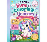 Le grand livre de coloriage de licornes: Livre de coloriage et d’activités pour enfants de 4 à 8 ans avec 30 magnifiques dessins, 5 pages créatives et ... filles et garçons (Colorie avec Fantaisie)
