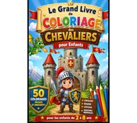 Le Grand Livre de Coloriage des Chevaliers pour Enfants: 50 coloriages de chevaliers, dragons, châteaux et aventures médiévales pour les enfants de 2 à 8 ans.