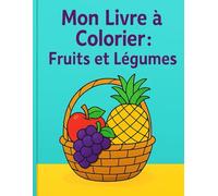 Le Grand Livre de Coloriage - Fruits & Légumes pour Enfants 4-8 ans: 35 Pages d’activités éducatives : apprendre, colorier et s’amuser