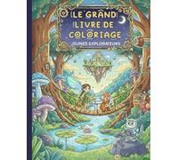 Le Grand Livre de Coloriage Jeunes Explorateurs.: Un Voyage Merveilleux à Travers des Mondes Enchantés à Colorier, un Magnifique Cadeau pour votre Fille ou votre Garçon dès 4 ans à 12 ans.