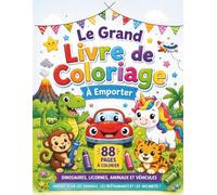 Le Grand Livre de Coloriage pour Enfants à Emporter: 88 pages à colorier - Dinosaures, licornes, animaux et véhicules | Activités pour voyages, ... pages créatives et certificat à colorier