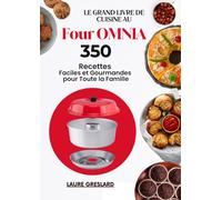 Le Grand Livre de Cuisine au Four OMNIA: 350 Recettes Faciles et Gourmandes pour Toute la Famille