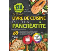 Le Grand Livre de Cuisine pour la Pancréatite: 120 Recettes avec Photos en Couleurs pour Apaiser l'Inflammation. Incluant un Plan de 28 Jours et Valeurs Nutritionnelles Complètes.