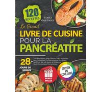 Le Grand Livre de Cuisine pour la Pancréatite: 120 Recettes avec Photos en Couleurs pour Apaiser l'Inflammation. Incluant un Plan de 28 Jours et Valeurs Nutritionnelles Complètes.