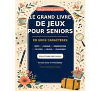 Le Grand Livre de Jeux pour Seniors: 100 activités variées en gros caractères - Mots, logique, observation, calcul, culture et souvenirs - Solutions incluses