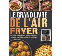Le Grand Livre de l’Air Fryer: Recettes croustillantes, saines et express pour une cuisson maîtrisée au quotidien