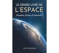 Le Grand Livre De L’Espace: Planètes, Étoiles Et Missions