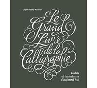 Le grand livre de la calligraphie: Outils et techniques d'aujourd'hui