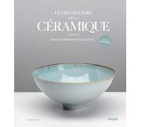 Le grand livre de la céramique: Outils et techniques d'aujourd'hui
