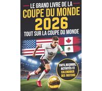 Le grand livre de la Coupe du monde 2026: Tout sur la Coupe du monde ! Plus de 250 faits, records, activités et quiz pour les jeunes fans de foot. Stars, équipes, stades et bien plus encore