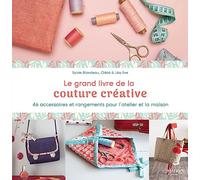 Le grand livre de la couture créative: 46 accessoires et rangements pour l'atelier et la maison (COUTURE CREATIVE)