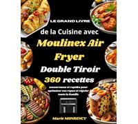 Le Grand Livre de la Cuisine avec Moulinex Air Fryer Double Tiroir: 360 recettes savoureuses et rapides pour optimiser vos repas et régaler toute la famille"