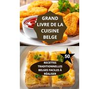 LE GRAND LIVRE DE LA CUISINE BELGE: RECETTES TRADITIONNELLES BELGES FACILES À RÉALISER-cuisine belge authentique-gastronomie belge maison