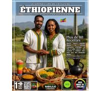 Le Grand Livre de la Cuisine Éthiopienne : Plus de 80 Recettes Authentiques - Épices, Injera, Ragoûts Épicés et Secrets Culinaires d'Afrique de l'Est