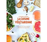 Le grand livre de la cuisine végétarienne: 175 recettes pour manger végétarien au quotidien