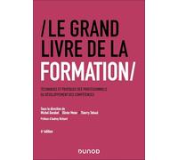 Le grand livre de la formation: Techniques et pratiques des professionnels du développement des compétences
