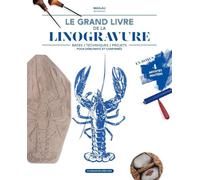 Le grand livre de la linogravure: Bases - techniques - projets pour débutants et confirmés