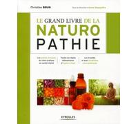 Le grand livre de la naturopathie: Les grands principes de cette pratique de santé/vitalité. Toutes les règles élémentaires d'hygiène vitale. Les troubles et leurs stratégies naturopathiques.