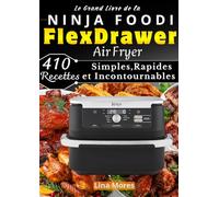 Le Grand Livre de la NINJA FOODI FlexDrawer Air Fryer 410 Recettes Simples,Rapides et Incontournables