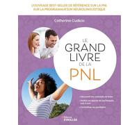 Le grand livre de la PNL: L'ouvrage best-seller de référence sur la Programmation neuro-linguistique