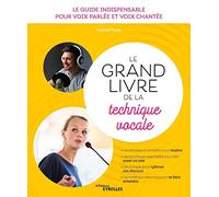 Le grand livre de la technique vocale: Voix parlée et voix chantée