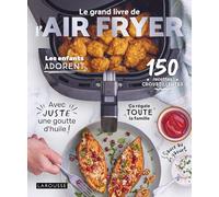 Le grand livre de l'air fryer: 120 recettes croustillantes avec juste une goutte d'huile !