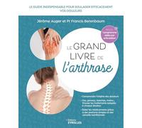 Le grand livre de l'arthrose: Le guide indispensable pour soulager efficacement les douleurs liées à l'arthrose