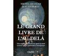 Le Grand livre de l'Au-delà: Une exploration de la vie après la mort à travers science, spiritualité et témoignages