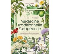 Le grand livre de médecine traditionnelle européenne: Lecture du corps, alimentation bienfaisante et plantes médicinales : renouer avec le savoir ancestral de nos terres