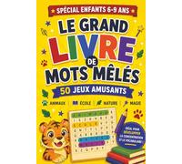 Le Grand Livre de Mots Mêlés Enfants 6-9 ans: 0 jeux amusants avec thèmes variés : animaux, école, nature et magie - Cahier d’activités éducatif pour enfants de 6 à 9 ans