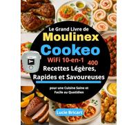 Le Grand Livre de Moulinex Cookeo WiFi 10-en-1: 400 Recettes Légères, Rapides et Savoureuses pour une Cuisine Saine et Facile au Quotidien