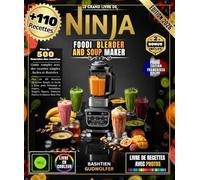 Le Grand Livre de Ninja Foodi Blender and Soup Maker