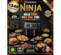 LE GRAND LIVRE DE NINJA FOODI MAX DUAL ZONE: Plus de 340 Recettes Simples et Faciles | Frites Croustillantes, Poulet Rôti, Desserts Gourmands, Légumes ... Sains & Plats Complets à Réaliser Chez Vous