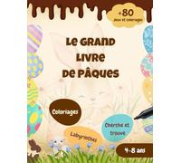 Le grand livre de Pâques | + 80 coloriages, jeux et activités pour les enfants de 4 à 8 ans | Livre coloriage sur le thème de Paques, labyrinthes, cherche et trouve, jeu des intrus, décore ton oeuf...