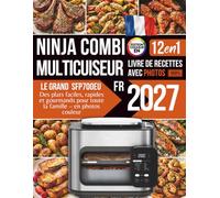 Le Grand Livre de Recettes du Ninja Combi Multicuiseur 12-en-1: Des plats faciles, rapides et gourmands pour toute la famille - en photos couleur