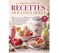 LE GRAND LIVRE DE RECETTES MOULINEX DOLCI: 60 recettes signatures et 120 variations de glaces crémeuses, gelatos, sorbets, yaourts glacés, smoothie ... guide des textures et conseils de dépannage