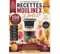 LE GRAND LIVRE DE RECETTES MOULINEX DOLCI: Le guide moderne des desserts glacés maison avec glaces crémeuses, sorbets raffinés, recettes protéinées, ... de texture pour réussir chaque préparation