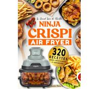 Le Grand Livre de Recettes NINJA CRISPI Air Fryer : 320 recettes saines,croustillantes et savoureuses
