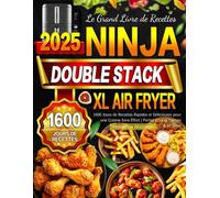 Le Grand Livre de Recettes Ninja Double Stack XL Air Fryer: 1600 Jours de Recettes Rapides et Délicieuses pour une Cuisine Sans Effort | Parfait pour la friteuse à air Ninja