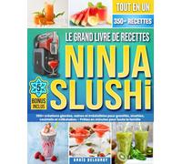 Le Grand Livre de Recettes Ninja SLUSHi: 350+ créations glacées, saines et irrésistibles pour granités, slushies, cocktails et milkshakes - Prêtes en minutes pour toute la famille | Édition 2025