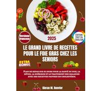 Le Grand Livre de Recettes pour le Foie Gras chez les Seniors: Plan de repas sur 60 jours pour la santé du foie, la détox, la guérison et le ... avec des recettes pauvres en cholestérol