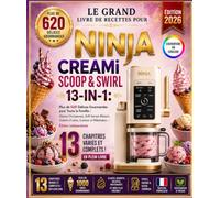 Le Grand Livre de Recettes pour NINJA CREAMi SCOOP & SWIRL 13-IN-1: Plus de 620 Délices Gourmandes pour Toute la Famille : Glaces Onctueuses, Soft ... Gelatos et Milkshakes - Édition Indépendante